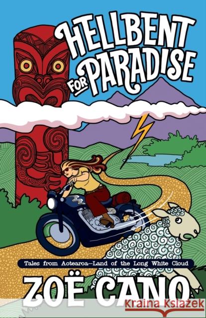 Hellbent for Paradise: Tales from Aotearoa; Land of the Long White Cloud Cano, Zoë 9781890623708