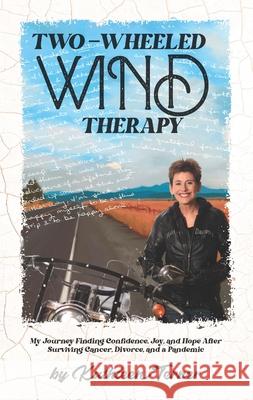 Two-Wheeled Wind Therapy: My Journey Finding Confidence, Joy, and Hope After Surviving Cancer, Divorce, and a Pandemic Kathleen Terner 9781890623807 Lost Classics Book Co.