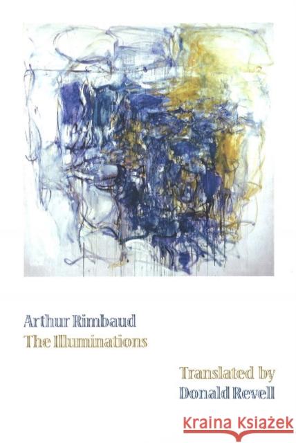 The Illuminations Arthur; Donald Revell Rimbaud, Donald Revell 9781890650360 Omnidawn Publishing