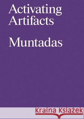 Antoni Muntadas: Activating Artifacts: Interpretation, Translation, Education Antoni Muntadas Niels Va Niels Va 9781890761226 Center for Art and Visual Culture, University