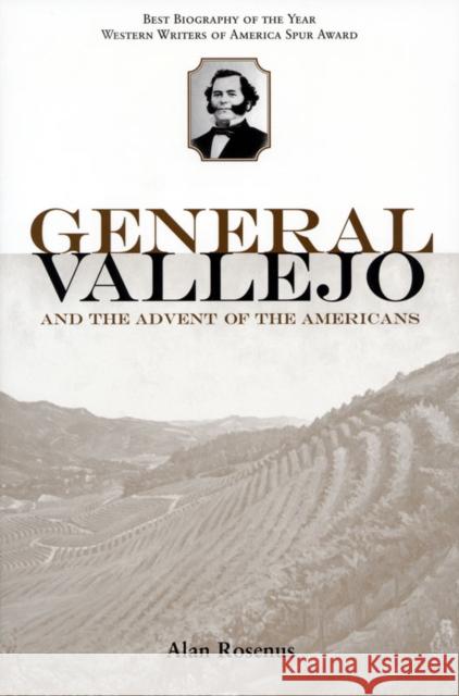General Vallejo and the Advent of the Americans Alan Rosenus 9781890771218 Heyday Books
