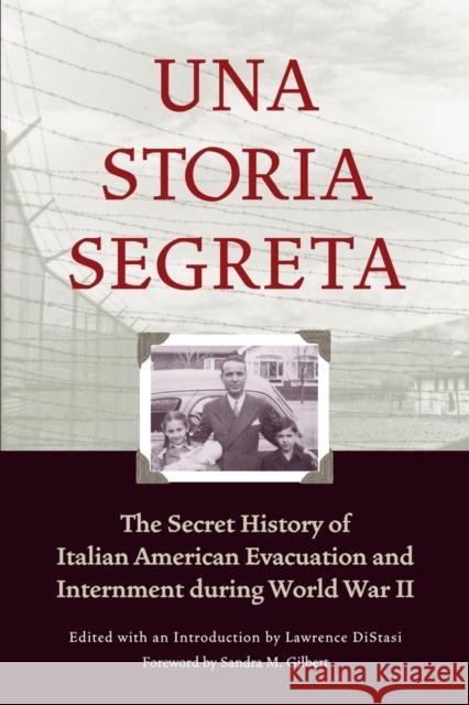 Una Storia Segreta: The Secret History of Italian American Evacuation and Internment During World War II Lawrence Distasi Sandra Gilbert 9781890771409