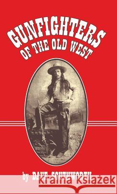 Gunfighters of the Old West Dave Southworth 9781890778194 Wild Horse Publishing