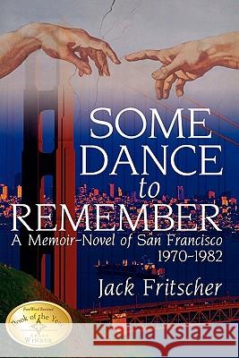Some Dance to Remember: A Memoir-Novel of San Francisco 1970-1982 Fritscher, Jack 9781890834012