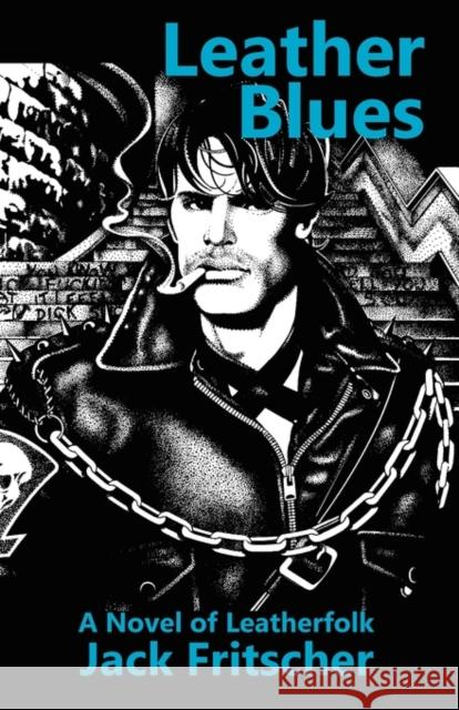 Leather Blues: A Novel of Leatherfolk Fritscher, Jack 9781890834029 Palm Drive Publishing