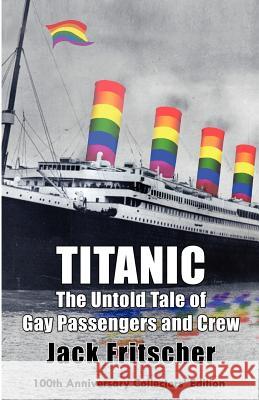 Titanic: The Untold Tale of Gay Passengers and Crew Fritscher, Jack 9781890834081 Palm Drive Publishing