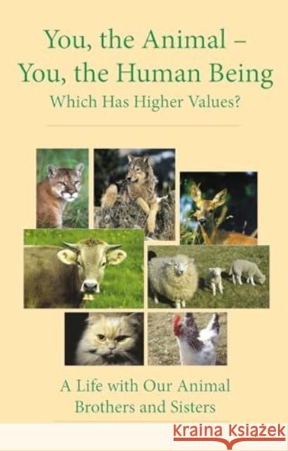 You, the Animal - You, the Human Being: Which Has Higher Values? House Gabriele Publishing 9781890841256 WORD The Universal Spirit,U.S.