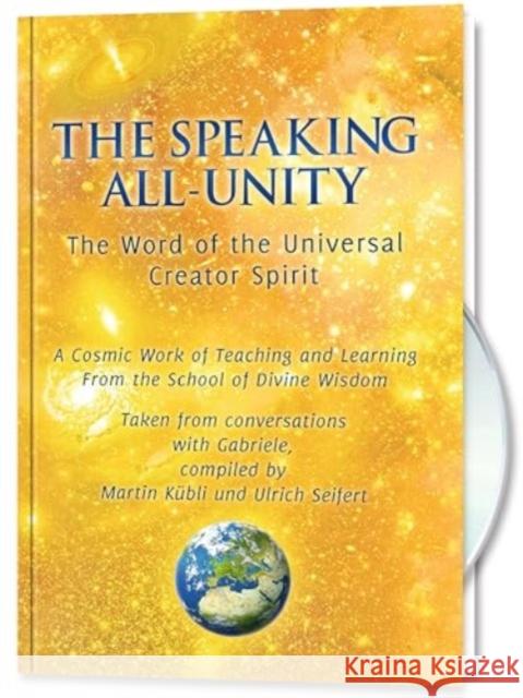 The Speaking All-Unity. The Word of the Universal Creator-Spirit (with CD): A cosmic Work of Teaching and Learning from the School of Divine Wisdom House Gabriele Publishing 9781890841331 WORD The Universal Spirit,U.S.