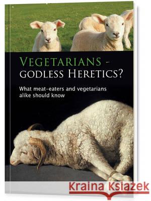 Vegetarians: Godless Heretics?: What Meat-Eaters and Vegetarians Alike Should Know Ulrich Seifert 9781890841485