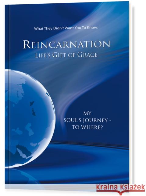 Reincarnation - Life's Gift of Grace: Where does the journey of my soul go? House Gabriele Publishing 9781890841645 WORD The Universal Spirit,U.S.