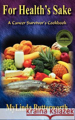 For Health's Sake: A Cancer Survivor's Cookbook Mylinda Butterworth 9781890905187 