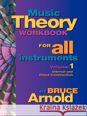 Music Theory Workbook for All Instruments, Volume One Arnold, Bruce 9781890944469 Muse Eek Publishing Company