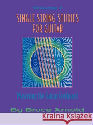 Single String Studies for Guitar Volume One Arnold, Bruce 9781890944629