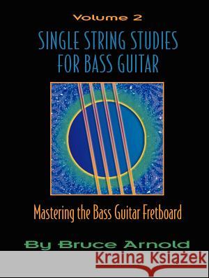 Single String Studies for Bass Guitar, Volume 2 Arnold, Bruce E. 9781890944650 Muse Eek Publishing Company