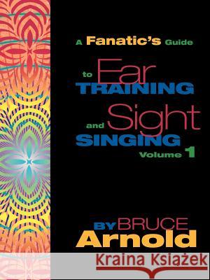 Fanatic's Guide to Sight Singing and Ear Training Volume One Arnold, Bruce E. 9781890944759 Muse Eek Publishing Company