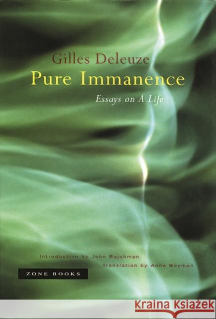 Pure Immanence : Essays on A Life Gilles Deleuze Anne Boyman John Rajchman 9781890951252 