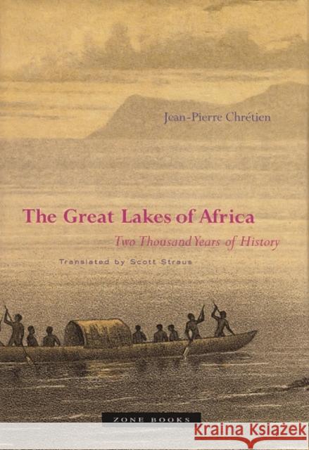 The Great Lakes of Africa: Two Thousand Years of History Chrétien, Jean-Pierre 9781890951351 Zone Books