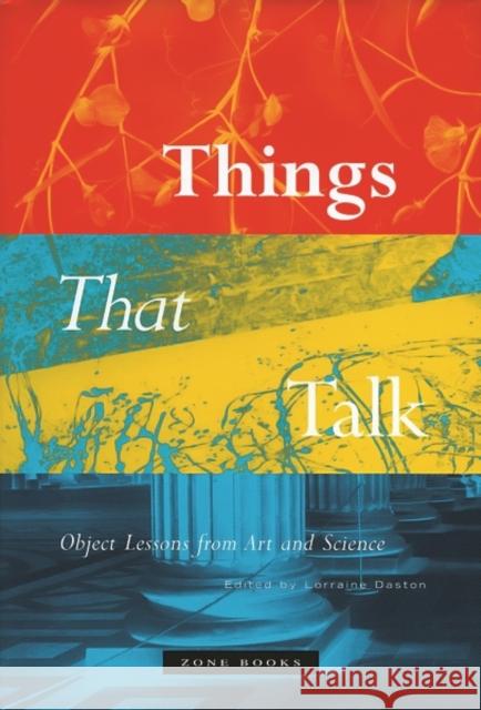 Things That Talk: Object Lessons from Art and Science Daston, Lorraine 9781890951443