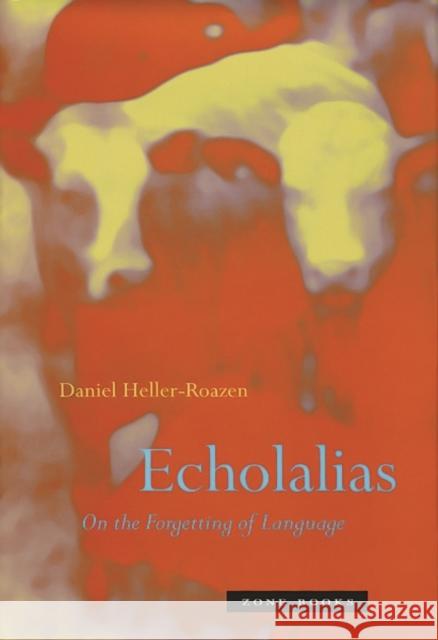 Echolalias: On the Forgetting of Language Heller-Roazen, Daniel 9781890951504 Zone Books