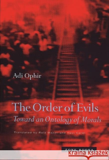 The Order of Evils: Toward an Ontology of Morals Ophir, Adi 9781890951511 Zone Books