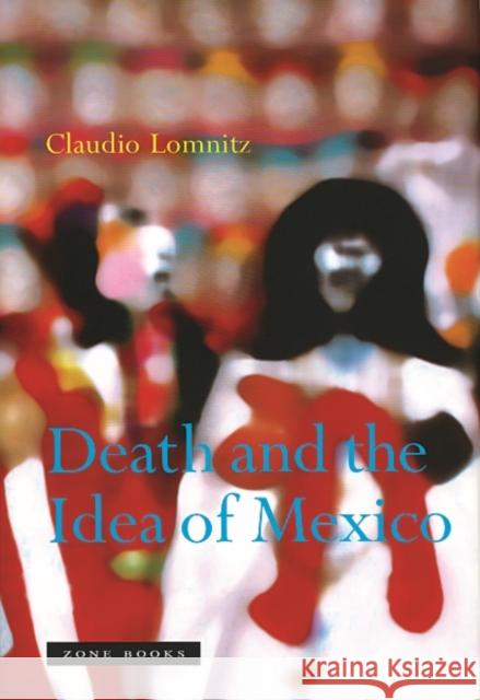 Death and the Idea of Mexico Claudio Lomnitz 9781890951542