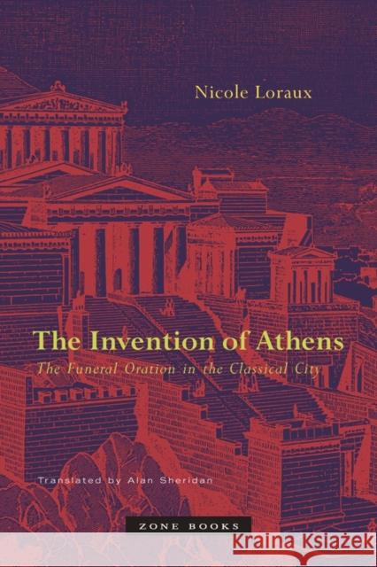 The Invention of Athens: The Funeral Oration in the Classical City Sheridan, Alan 9781890951597 Zone Books