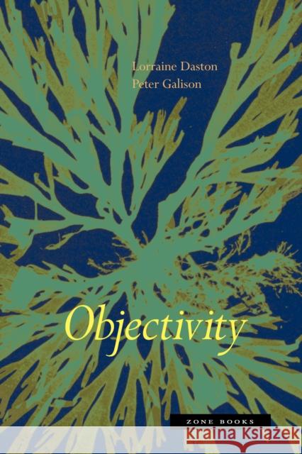 Objectivity Lorraine Daston Peter Galison 9781890951795 Zone Books (NY)