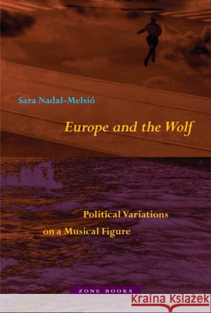 Europe and the Wolf Sara Nadal-Melsio 9781890951856 Zone Books