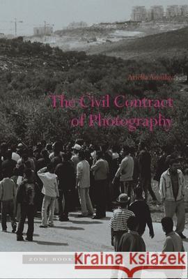 The Civil Contract of Photography Ariella Azoulay 9781890951894 Zone Books (NY)