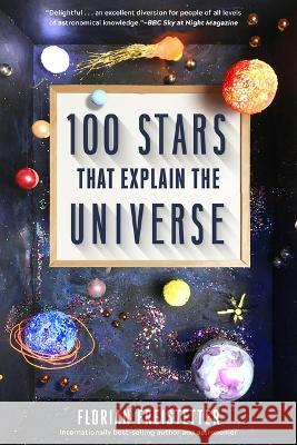 100 Stars That Explain the Universe Florian Freistetter 9781891011115