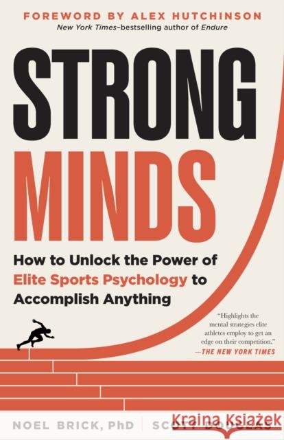 Strong Minds: How to Unlock the Power of Elite Sports Psychology to Accomplish Anything Noel Brick 9781891011122 Experiment