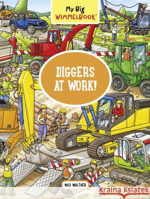 My Big Wimmelbook--Diggers at Work! Max Walther 9781891011153