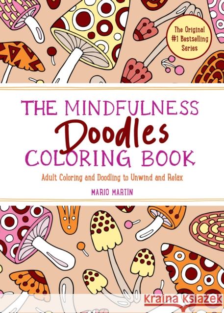 The Mindfulness Doodles Coloring Book: Adult Coloring and Doodling to Unwind and Relax Mario Martin 9781891011207