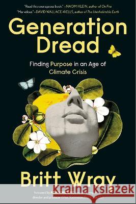 Generation Dread: Finding Purpose in an Age of Climate Crisis Britt Wray Adam McKay 9781891011214
