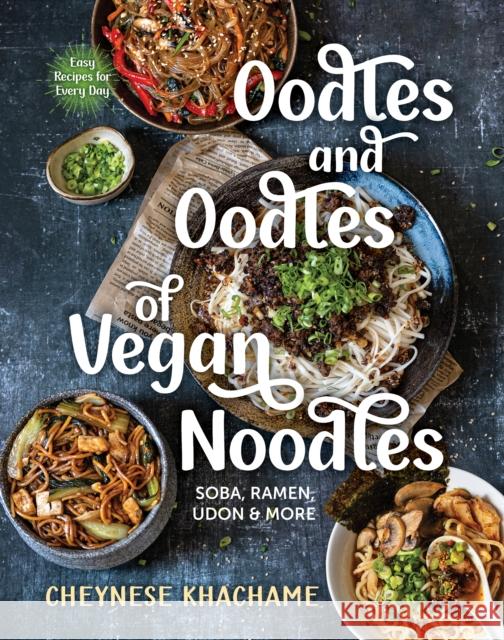 Oodles and Oodles of Vegan Noodles: Soba, Ramen, Udon and More Cheynese Khachame 9781891011269 The  Experiment LLC