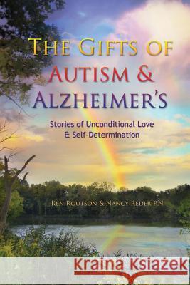 The Gifts of Autism and Alzheimer's Ken Routson Nancy Reder 9781891067068 Tulip Press