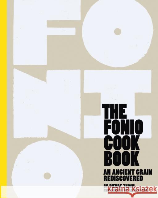 The Fonio Cookbook: An Ancient Grain Rediscovered Pierre Thiam Adam Bartos 9781891105692 Lake Isle Press