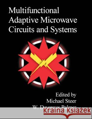 Multifunctional Adaptive Microwave Circuits and Systems Michael Steer, W.D. Palmer 9781891121777 SciTech Publishing Inc