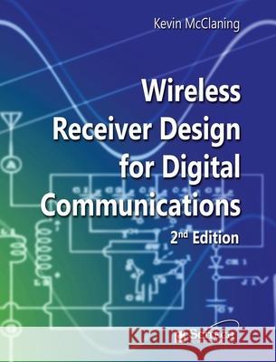 Wireless Receiver Design for Digital Communications Kevin McClaning 9781891121807 SciTech Publishing