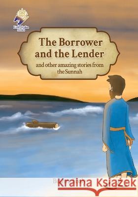 The Borrower and the Lender and other amazing stories from the Sunnah Bushra Jibaly 9781891229435 Little Muslim Stories