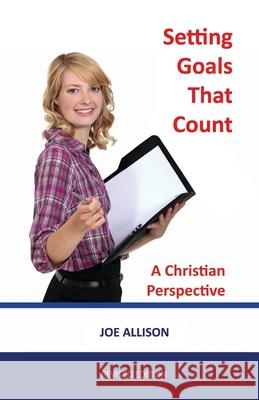 Setting Goals That Count: A Christian Perspective Joe Allison 9781891314155 Jordan Publishing (GB)