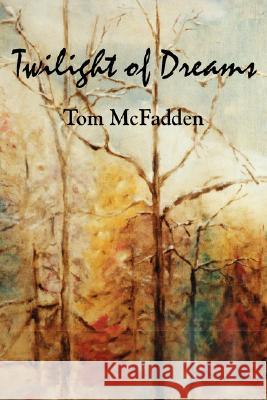 Twilight of Dreams Tom McFadden 9781891386336 Plain View Press