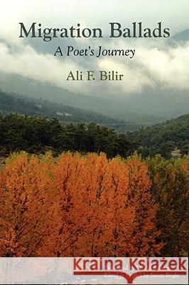 Migration Ballads: A Poet's Journey Bilir, Ali F. 9781891386398 Plain View Press