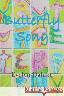 Butterfly Song -- A Woman's Journey Back Into Life Evelyn Dahlke 9781891386602 Plain View Press