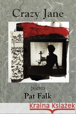 Crazy Jane - poems Pat Falk 9781891386954 Plain View Press