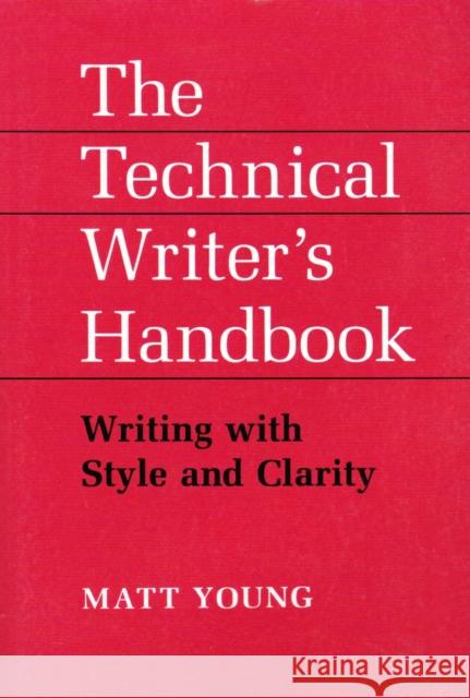 The Technical Writer's Handbook: Writing with Style and Clarity Young, Matt 9781891389214 UNIVERSITY SCIENCE BOOKS,U.S.
