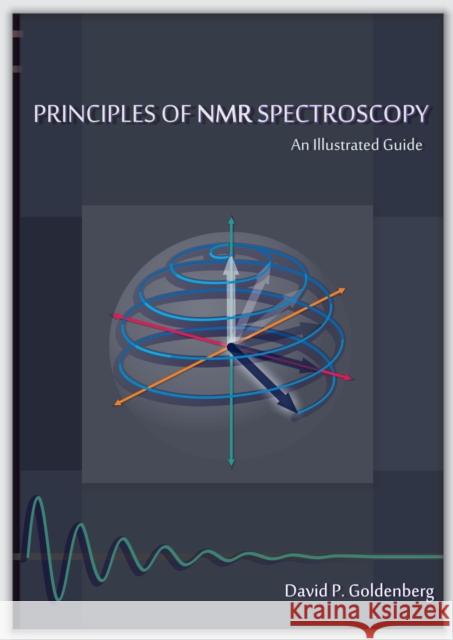 Principles of NMR Spectroscopy: An Illustrated Guide David P. Goldenberg 9781891389887 University Science Books