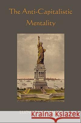 The Anti-Capitalistic Mentality Ludwig Vo 9781891396212 Martino Fine Books