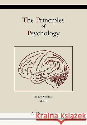 The Principles of Psychology (Vol 2) William James 9781891396298 Martino Publishing