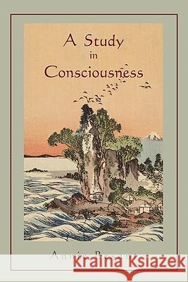 A Study in Consciousness: a Contribution to the Science of Psychology Besant, Annie 9781891396410 Martino Fine Books